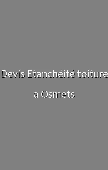 Devis Etanchéité toiture a Osmets