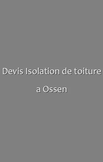Devis Isolation de toiture a Ossen