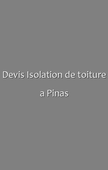 Devis Isolation de toiture a Pinas