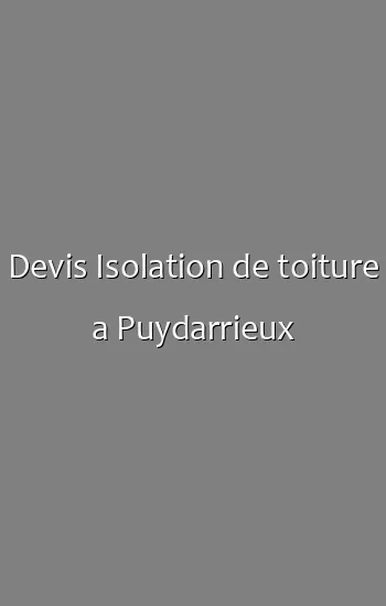 Devis Isolation de toiture a Puydarrieux