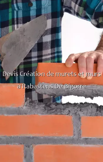 Devis Création de murets et murs a Rabastens De Bigorre