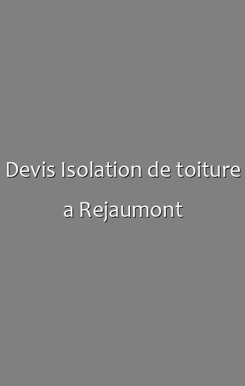 Devis Isolation de toiture a Rejaumont