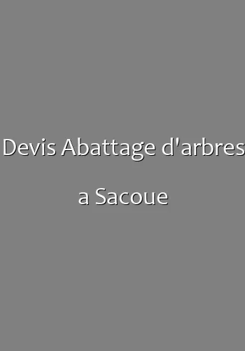 Devis Abattage d'arbres a Sacoue