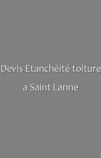 Devis Etanchéité toiture a Saint Lanne