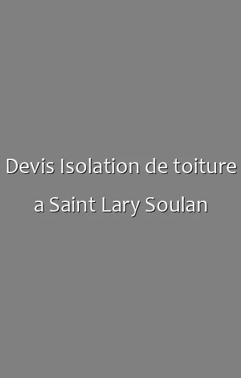 Devis Isolation de toiture a Saint Lary Soulan