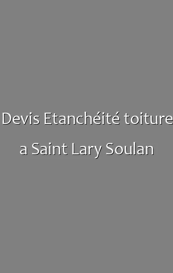 Devis Etanchéité toiture a Saint Lary Soulan
