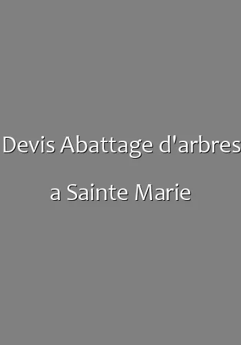 Devis Abattage d'arbres a Sainte Marie