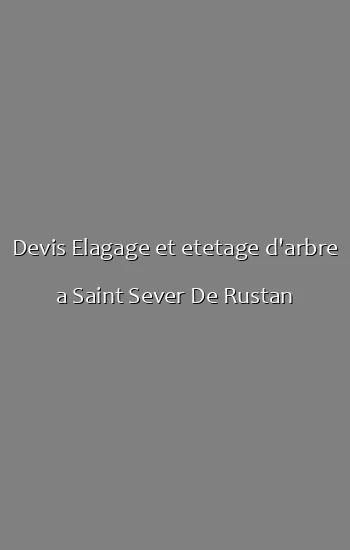 Devis Elagage et etetage d'arbre a Saint Sever De Rustan