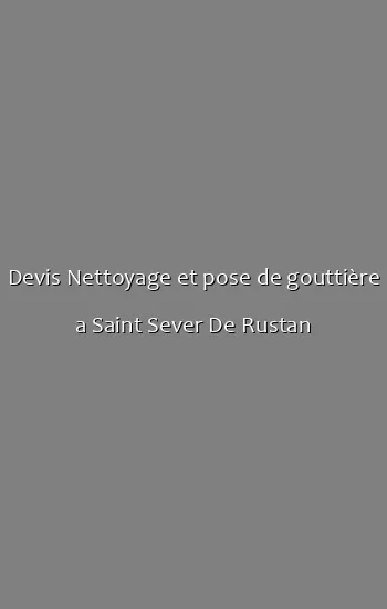 Devis Nettoyage et pose de gouttière a Saint Sever De Rustan