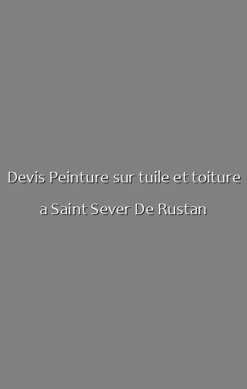 Devis Peinture sur tuile et toiture a Saint Sever De Rustan
