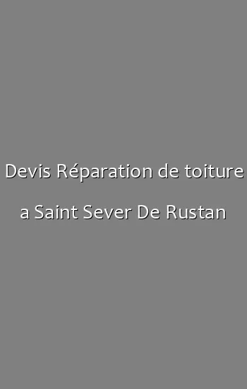 Devis Réparation de toiture a Saint Sever De Rustan