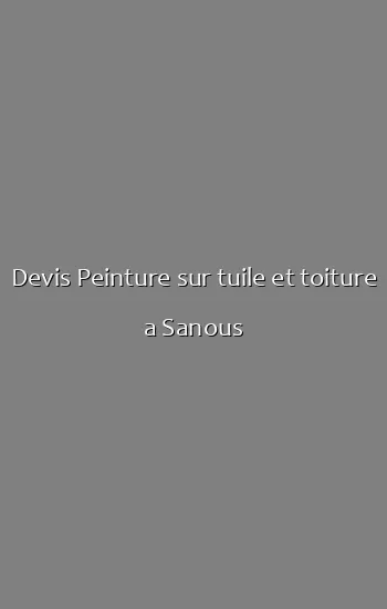 Devis Peinture sur tuile et toiture a Sanous