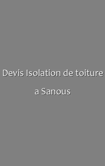 Devis Isolation de toiture a Sanous