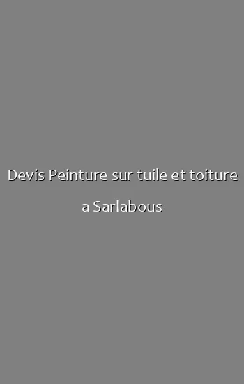 Devis Peinture sur tuile et toiture a Sarlabous