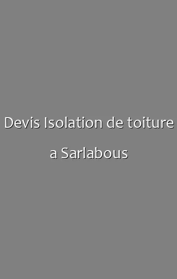 Devis Isolation de toiture a Sarlabous