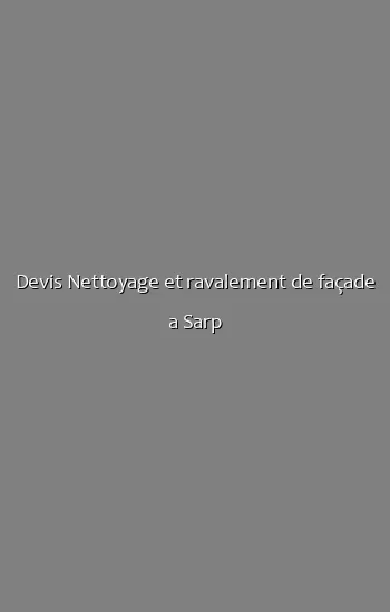 Devis Nettoyage et ravalement de façade a Sarp