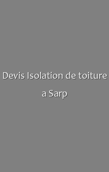 Devis Isolation de toiture a Sarp