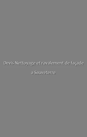Devis Nettoyage et ravalement de façade a Sauveterre