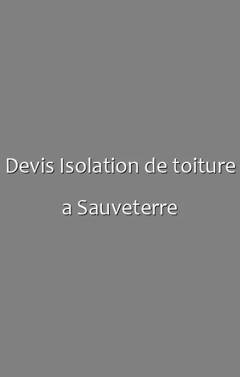 Devis Isolation de toiture a Sauveterre