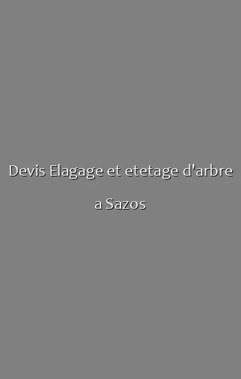 Devis Elagage et etetage d'arbre a Sazos