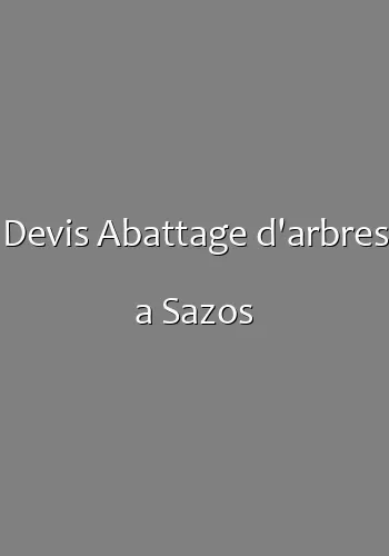 Devis Abattage d'arbres a Sazos