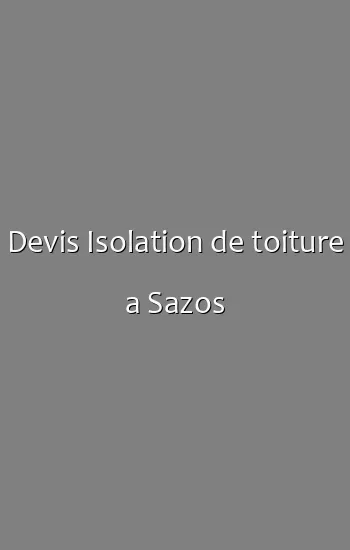 Devis Isolation de toiture a Sazos