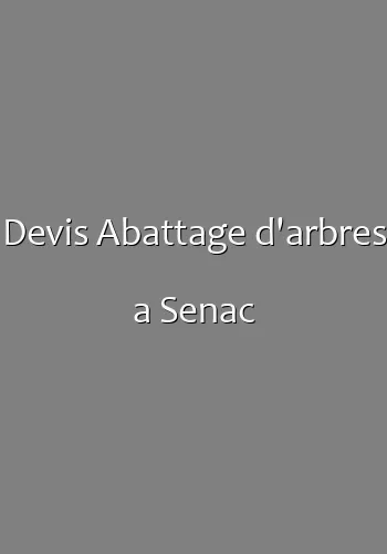 Devis Abattage d'arbres a Senac