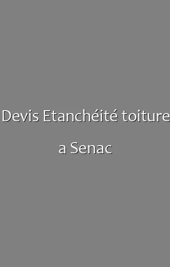 Devis Etanchéité toiture a Senac