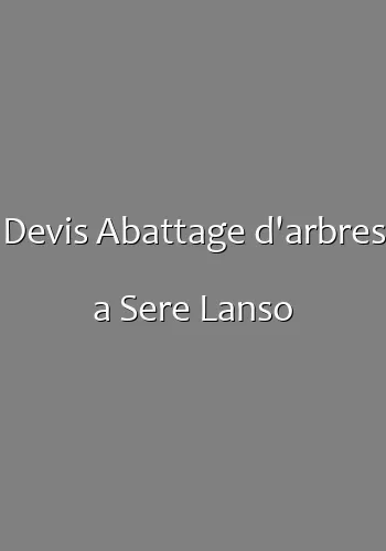 Devis Abattage d'arbres a Sere Lanso