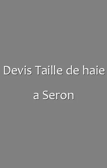 Devis Taille de haie a Seron