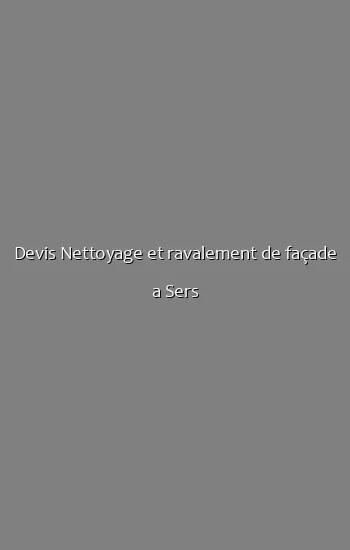 Devis Nettoyage et ravalement de façade a Sers
