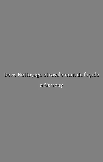Devis Nettoyage et ravalement de façade a Siarrouy