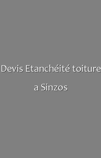 Devis Etanchéité toiture a Sinzos