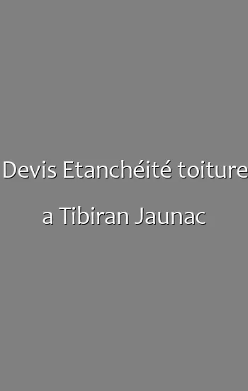 Devis Etanchéité toiture a Tibiran Jaunac