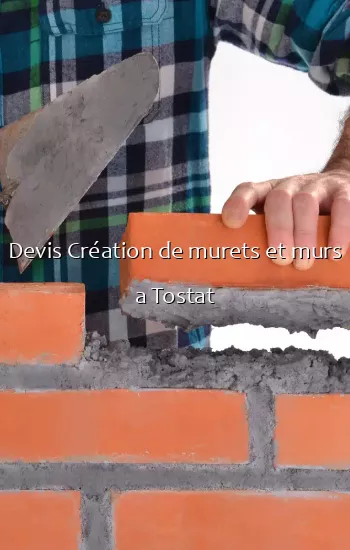 Devis Création de murets et murs a Tostat