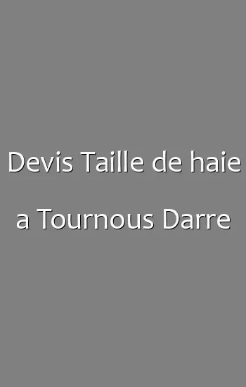 Devis Taille de haie a Tournous Darre