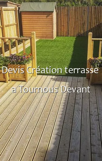 Devis Création terrasse  a Tournous Devant