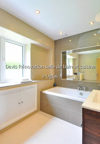 Devis Rénovation salle de bain et cuisine a Uglas