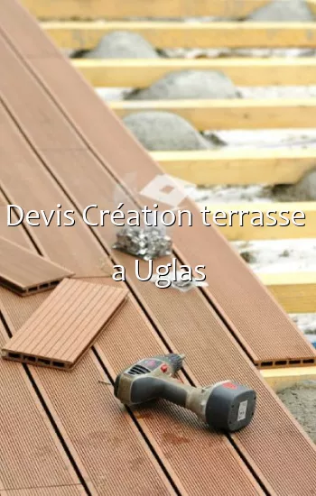 Devis Création terrasse  a Uglas