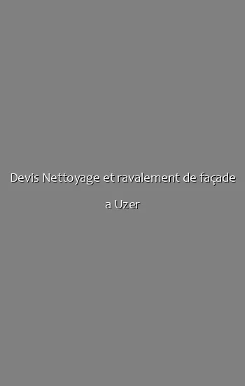Devis Nettoyage et ravalement de façade a Uzer