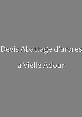 Devis Abattage d'arbres a Vielle Adour