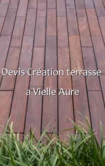 Devis Création terrasse  a Vielle Aure