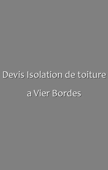 Devis Isolation de toiture a Vier Bordes