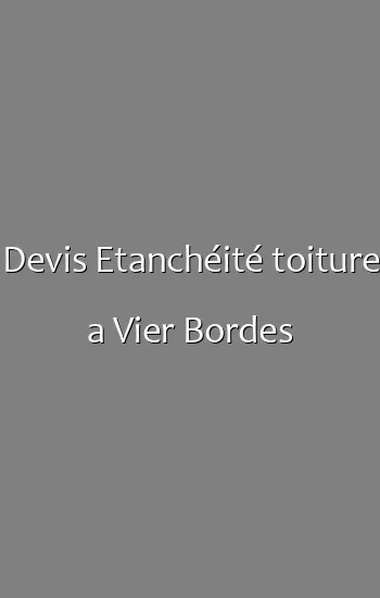 Devis Etanchéité toiture a Vier Bordes