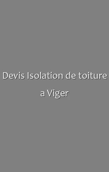Devis Isolation de toiture a Viger