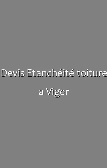Devis Etanchéité toiture a Viger