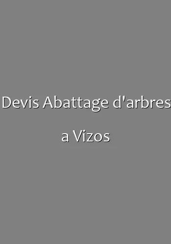 Devis Abattage d'arbres a Vizos