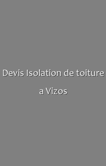 Devis Isolation de toiture a Vizos