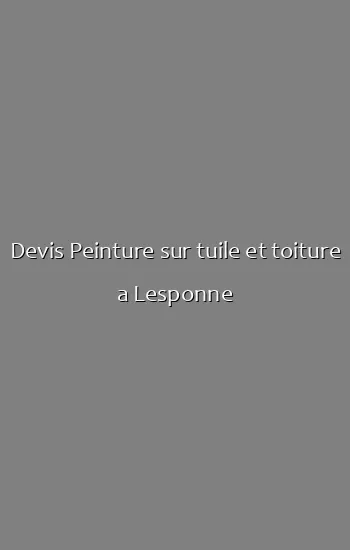 Devis Peinture sur tuile et toiture a Lesponne
