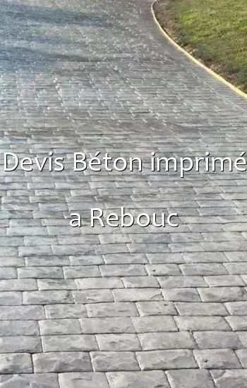 Devis Béton imprimé a Rebouc